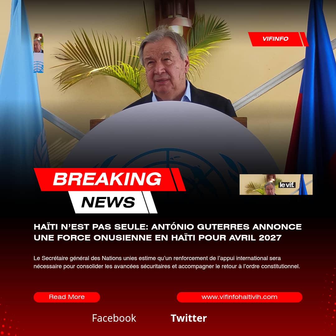 Haïti n’est pas seule: António Guterres annonce une force onusienne en Haïti pour avril 2027