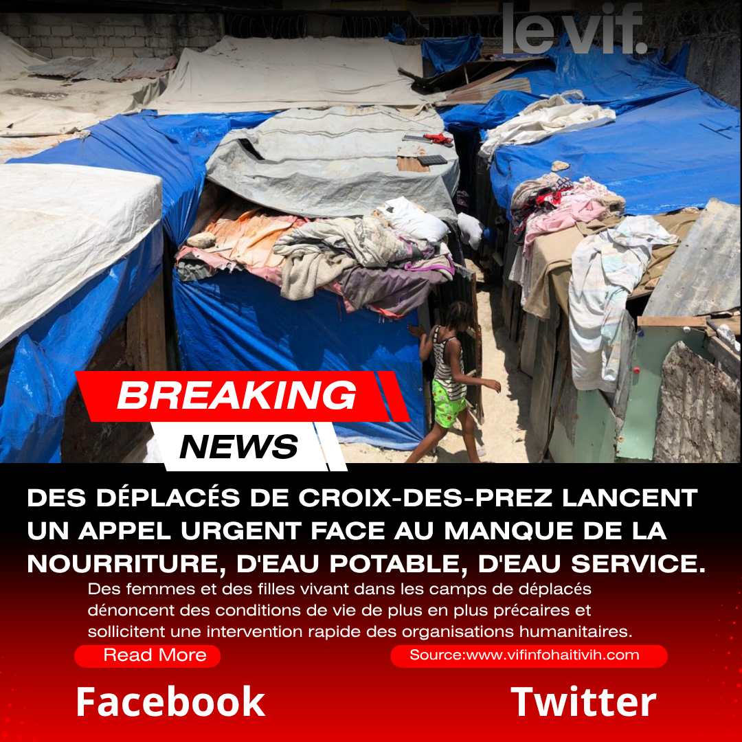 Des déplacés de Croix-Des-prez lancent un appel urgent face au manque de nourriture, d'eau potable, d'eau service.