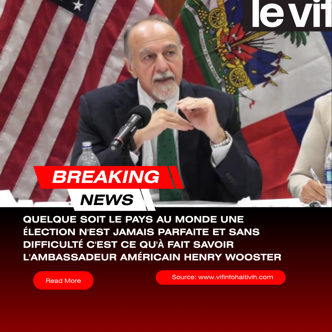 Une élection n’est jamais parfaite dans quelque soit le pays au Monde: le message de l'ambassadeur américain d’Henry Wooster à Haïti